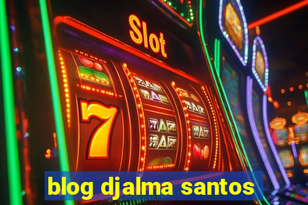 blog djalma santos